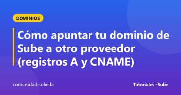 Tarjeta del tutorial: Cómo apuntar tu dominio de Sube a otro proveedor (registros A y CNAME)