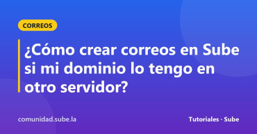 Tarjeta del tutorial: ¿Cómo crear correos en Sube si mi dominio lo tengo en otro servidor?