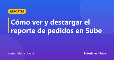 Tarjeta del tutorial: Cómo ver y descargar el reporte de pedidos en Sube